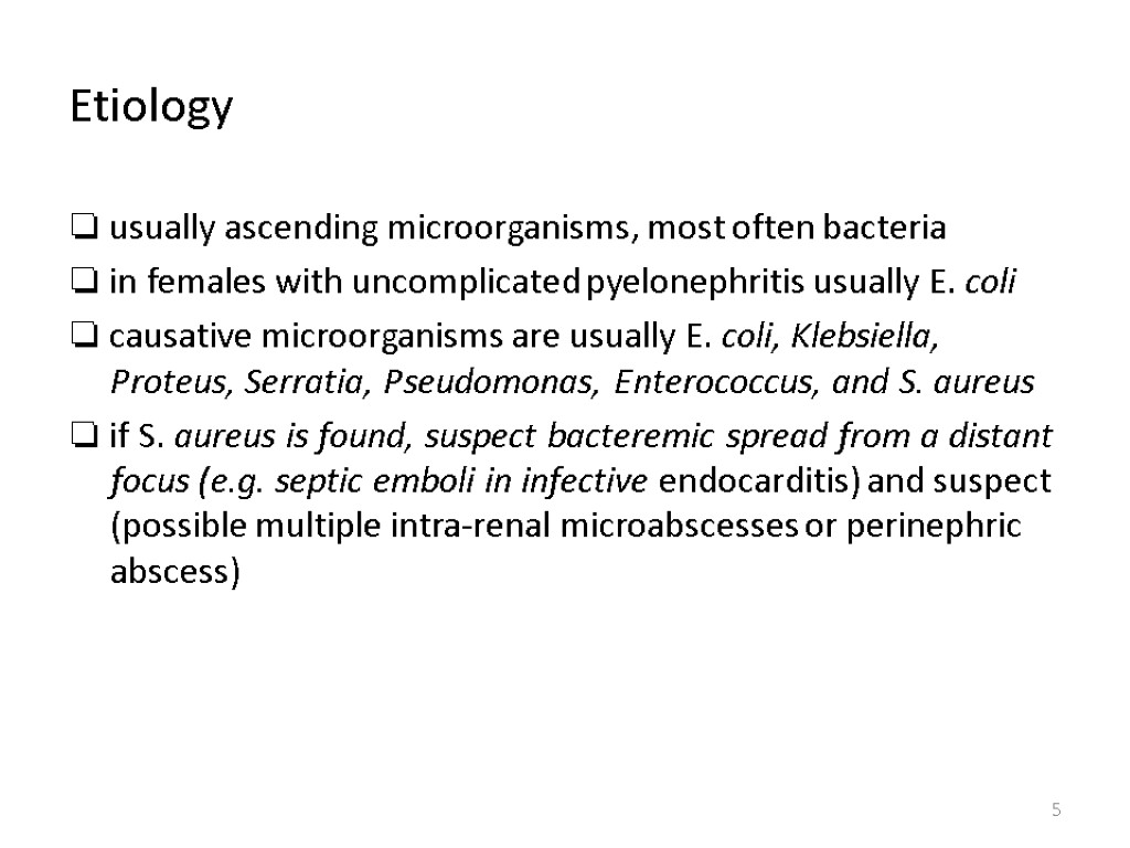 Etiology ❏ usually ascending microorganisms, most often bacteria ❏ in females with uncomplicated pyelonephritis